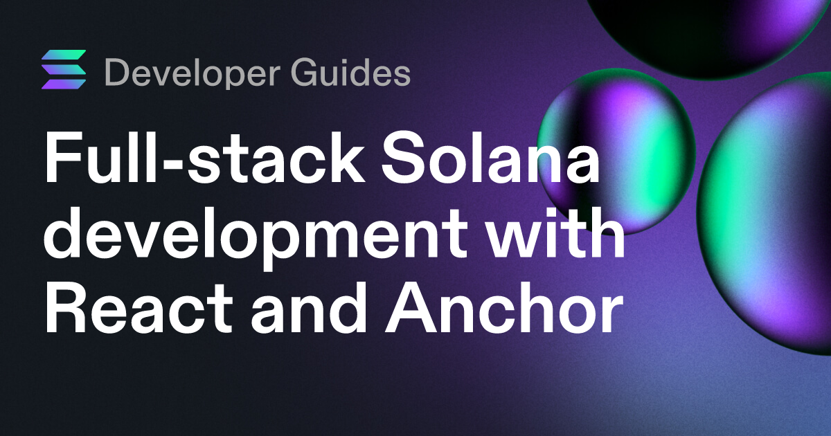 Full-stack Solana development with React and Anchor