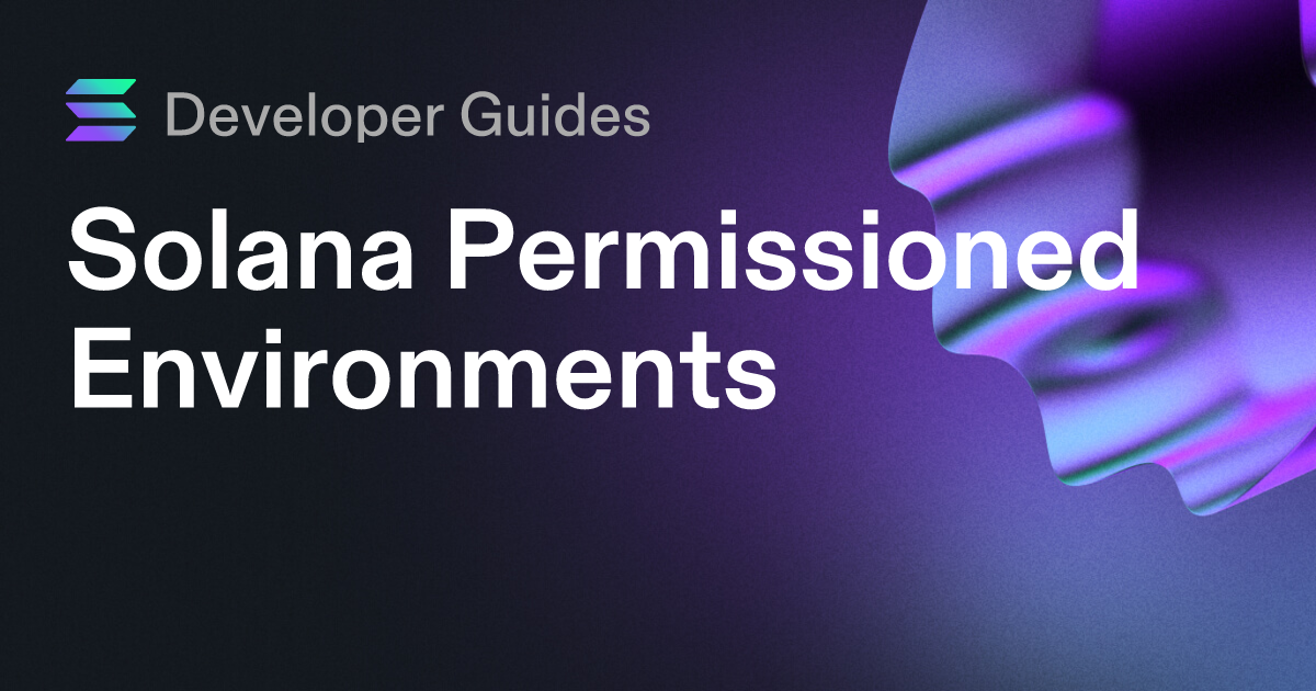 A Guide to Solana Permissioned Environments